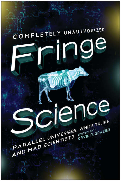 Fringe Science: Parallel Universes, White Tulips, and Mad Scientists