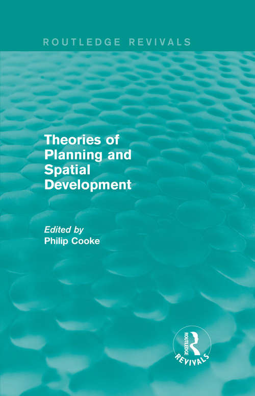 Routledge Revivals: Theories of Planning and Spatial Development (Routledge Revivals)