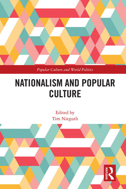 Nationalism and Popular Culture (Popular Culture and World Politics)