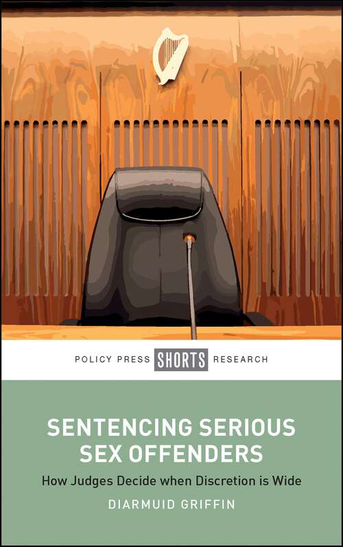Book cover of Sentencing Serious Sex Offenders: How Judges Decide when Discretion Is Wide (First Edition)