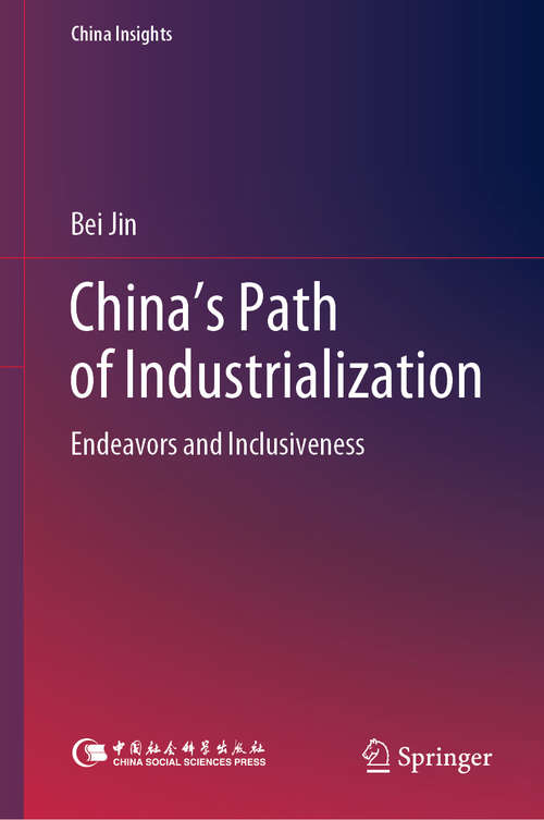 China's Path of Industrialization: Endeavors and Inclusiveness (China Insights)