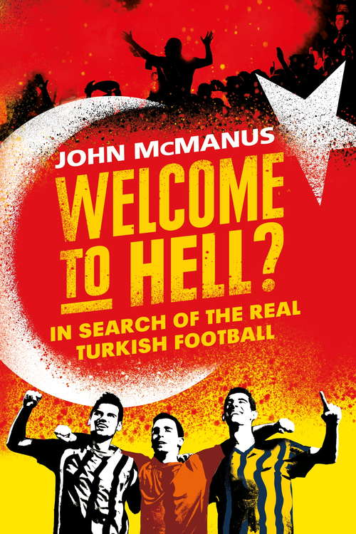 Book cover of Welcome to Hell?: In Search of the Real Turkish Football