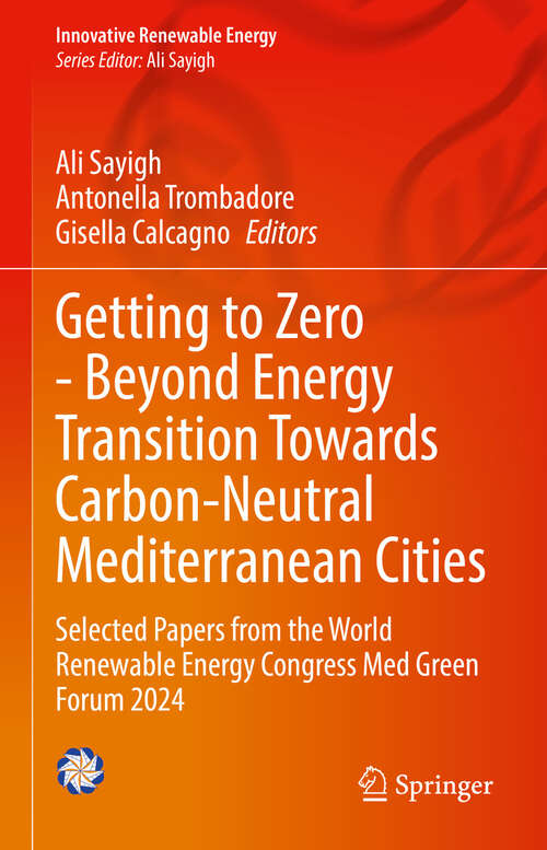 Book cover of Getting to Zero - Beyond Energy Transition Towards Carbon-Neutral Mediterranean Cities: Selected Papers from the World Renewable Energy Congress Med Green Forum 2024 (Innovative Renewable Energy)