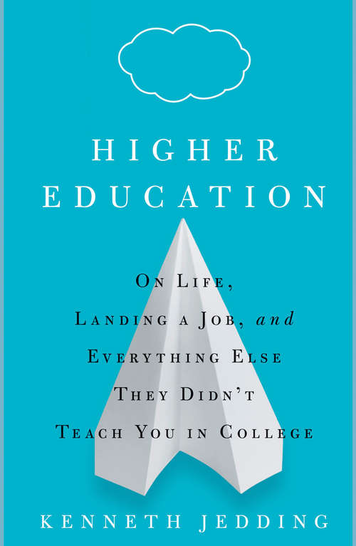 Book cover of Higher Education: On Life, Landing a Job, and Everything Else They Didn't Teach You in College