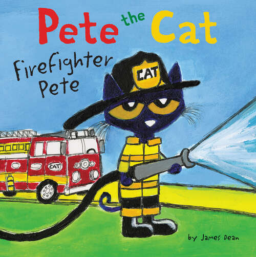 Book cover of Pete the Cat: Firefighter Pete: Includes Over 30 Stickers! (Pete the Cat)