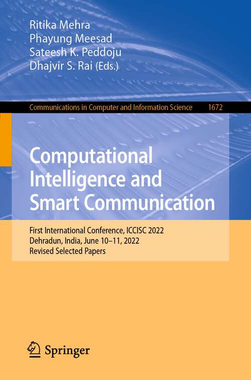 Computational Intelligence and Smart Communication: First International Conference, ICCISC 2022, Dehradun, India, June 10–11, 2022, Revised Selected Papers (Communications in Computer and Information Science #1672)