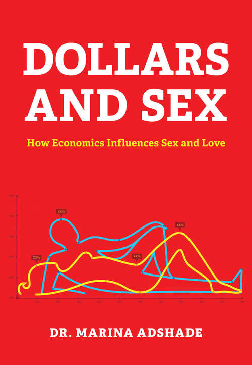 Book cover of Dollars and Sex: How Economics Influences Sex and Love