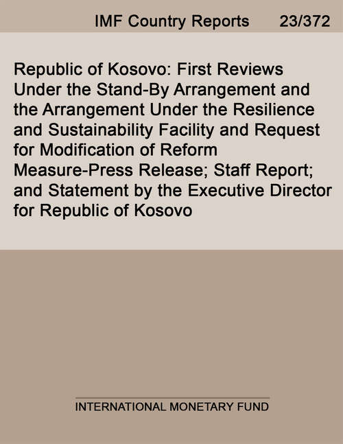 Book cover of Republic of Kosovo: First Reviews Under The Stand-by Arrangement And The Arrangement Under The Resilience And Sustainability Facility And Request For Modification Of Reform Measure-press Release; Staff Report; And Statement By The Executive Director For Republic Of Kosovo (Imf Staff Country Reports)
