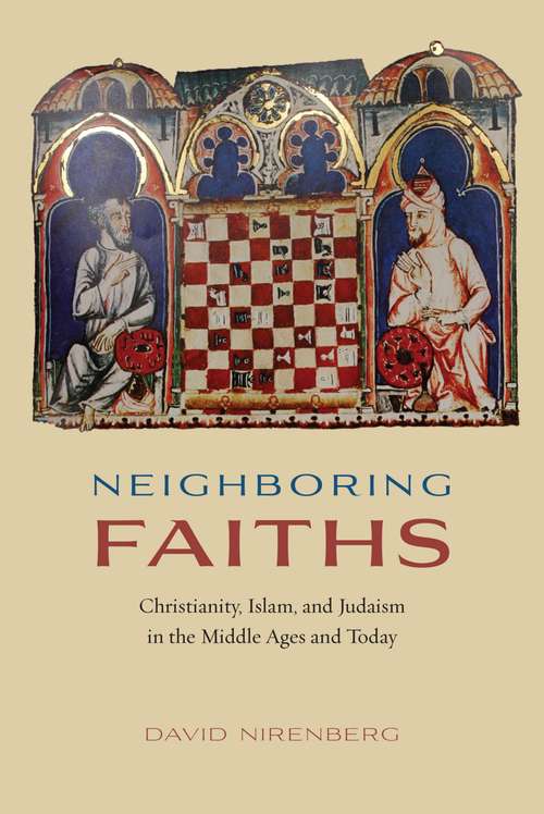 Book cover of Neighboring Faiths: Christianity, Islam, and Judaism in the Middle Ages and Today