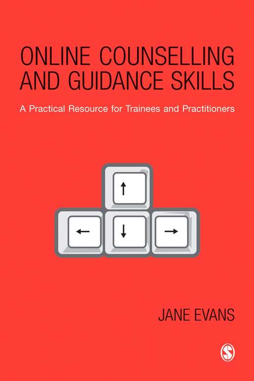 Online Counselling and Guidance Skills: A Practical Resource for Trainees and Practitioners