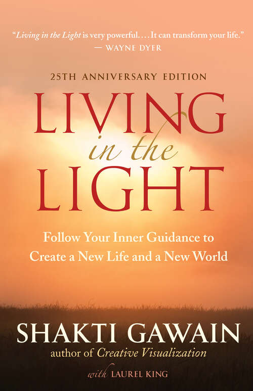 Book cover of Living in the Light: Follow Your Inner Guidance to Create a New Life and a New World