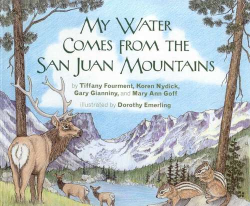 Book cover of My Water Comes From the San Juan Mountains