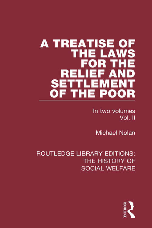 A Treatise of the Laws for the Relief and Settlement of the Poor: Volume II (Routledge Library Editions: The History of Social Welfare)