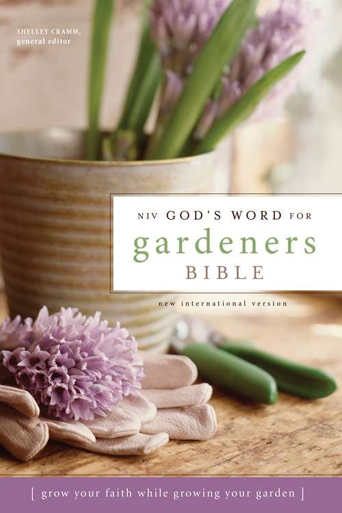 NIV God's Word for Gardeners Bible: Grow Your Faith While Growing Your Garden