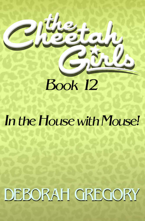 Book cover of In the House with Mouse!: In The House With Mouse (The Cheetah Girls #12)