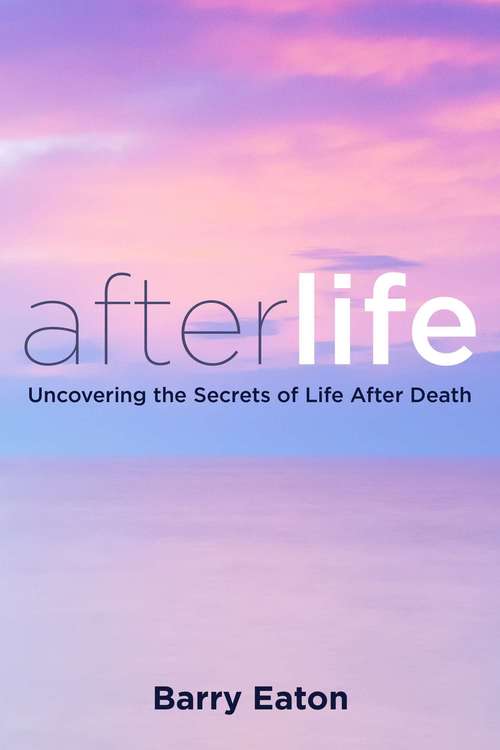 Book cover of Afterlife: Uncovering the Secrets of Life After Death