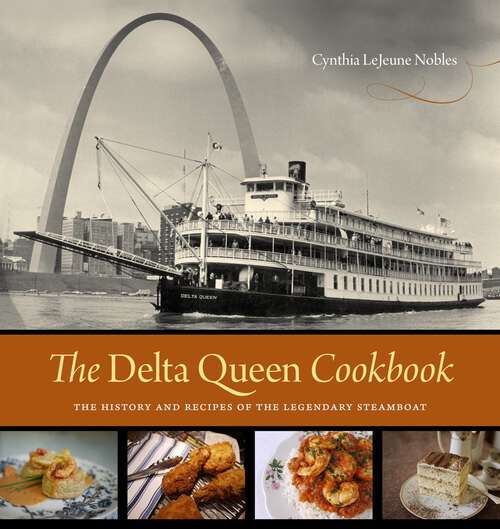 Book cover of The Delta Queen Cookbook: The History and Recipes of the Legendary Steamboat