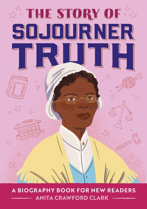 Book cover of The Story of Sojourner Truth: An Inspiring Biography for Young Readers (The Story Of: A Biography Series for New Readers)