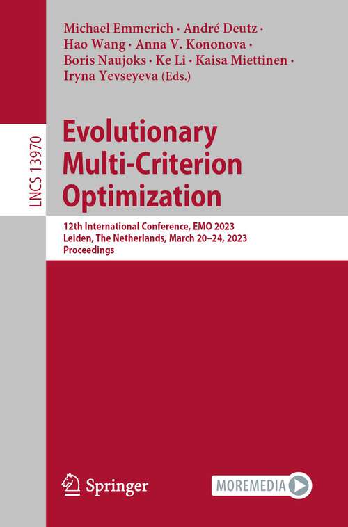 Evolutionary Multi-Criterion Optimization: 12th International Conference, EMO 2023, Leiden, The Netherlands, March 20–24, 2023, Proceedings (Lecture Notes in Computer Science #13970)