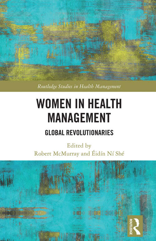 Book cover of Women in Health Management: Global Revolutionaries (1) (Routledge Studies in Health Management)