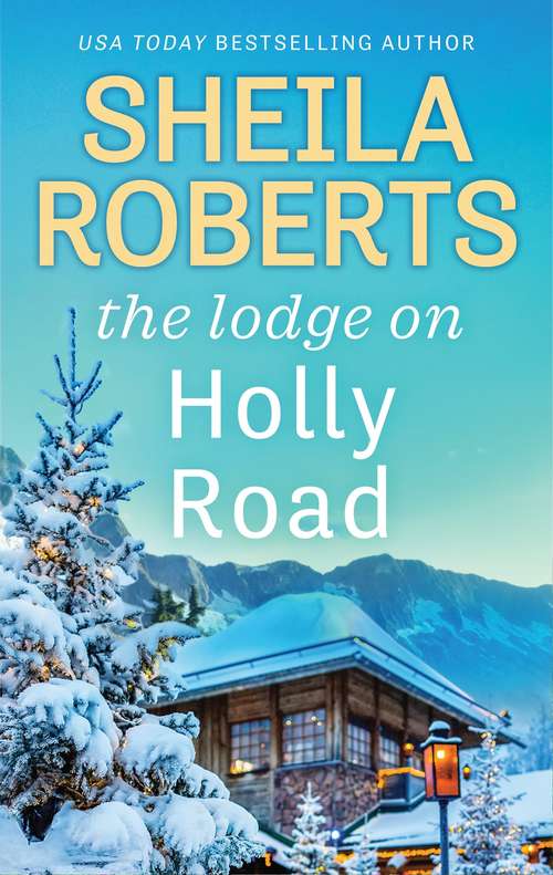 The Lodge on Holly Road (Life in Icicle Falls #6)