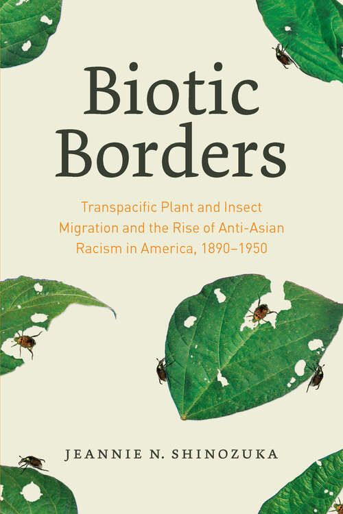 Biotic Borders: Transpacific Plant and Insect Migration and the Rise of Anti-Asian Racism in America, 1890–1950