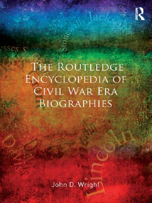 The Routledge Encyclopedia of Civil War Era Biographies