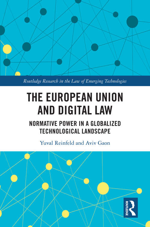 Book cover of The European Union and Digital Law: Normative Power in a Globalized Technological Landscape (1) (Routledge Research in the Law of Emerging Technologies)