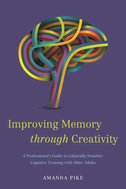 Book cover of Improving Memory through Creativity: A Professional's Guide to Culturally Sensitive Cognitive Training with Older Adults