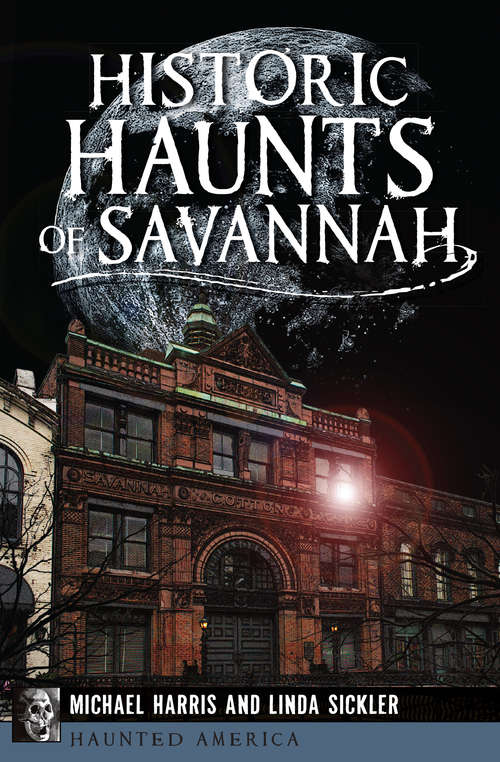 Historic Haunts of Savannah (Haunted America)