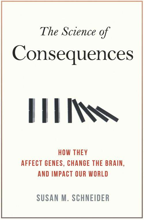 Book cover of Science of Consequences: How They Affect Genes, Change the Brain, and Impact Our World