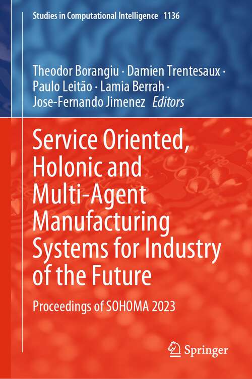 Book cover of Service Oriented, Holonic and Multi-Agent Manufacturing Systems for Industry of the Future: Proceedings of SOHOMA 2023 (1st ed. 2024) (Studies in Computational Intelligence #1136)