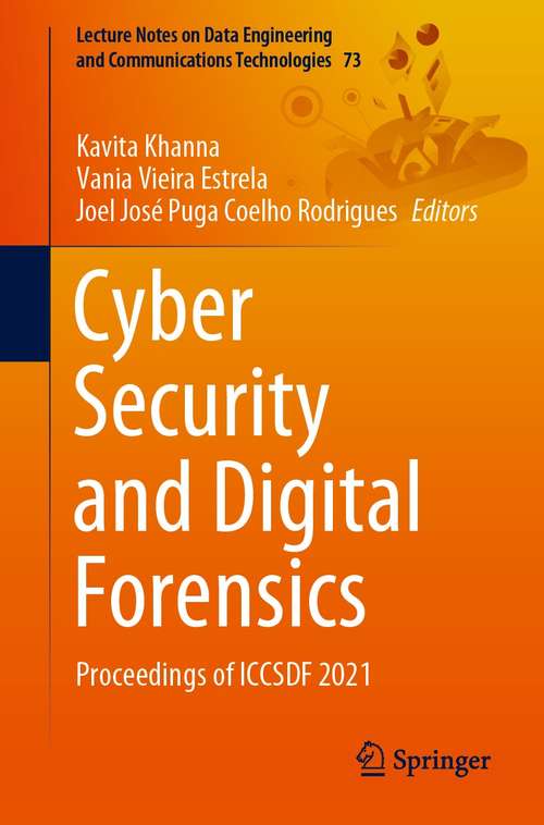 Cyber Security and Digital Forensics: Proceedings of ICCSDF 2021 (Lecture Notes on Data Engineering and Communications Technologies #73)