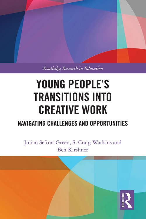 Young People’s Transitions into Creative Work: Navigating Challenges and Opportunities (Routledge Research in Education)