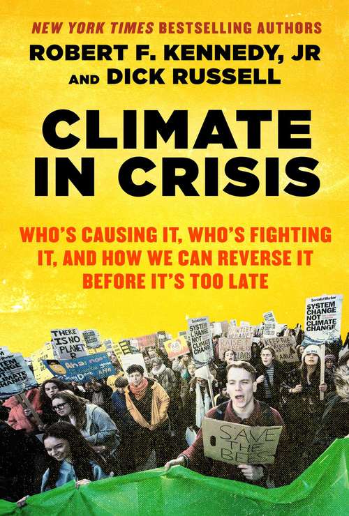 Climate in Crisis: Who's Causing It, Who's Fighting It, and How We Can Reverse It Before It's Too Late