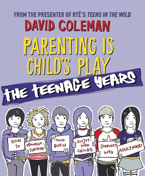 Book cover of Parenting is Child's Play: The Teenage Years