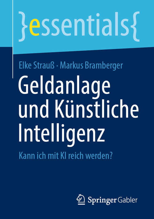 Book cover of Geldanlage und Künstliche Intelligenz: Kann ich mit KI reich werden? (essentials)
