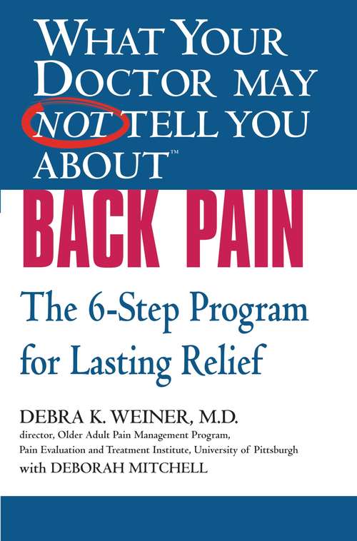 Book cover of What Your Doctor May Not Tell You About Back Pain: The 6-Step Program for Lasting Relief