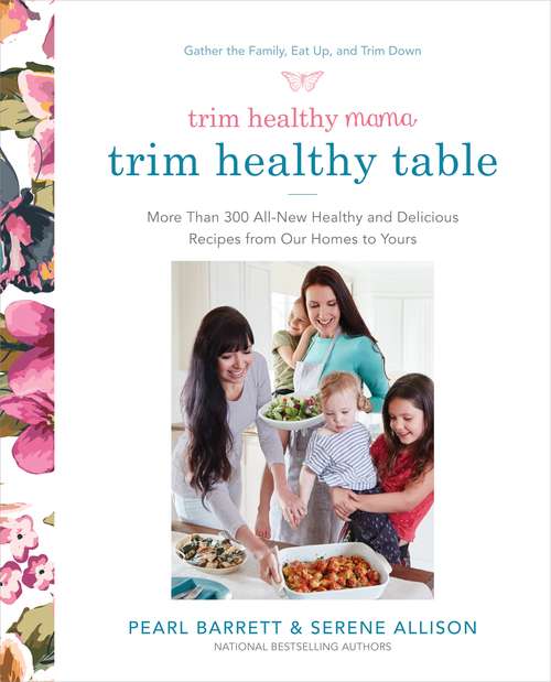 Book cover of Trim Healthy Mama's Trim Healthy Table: More Than 300 All-New Healthy and Delicious Recipes from Our Homes to Yours