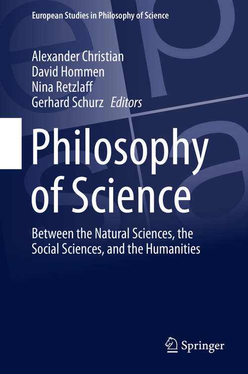 Philosophy of Science: A Unified Approach (European Studies In Philosophy Of Science Ser. #9)