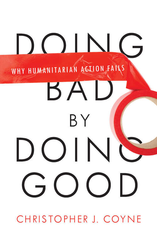 Book cover of Doing Bad by Doing Good: Why Humanitarian Action Fails
