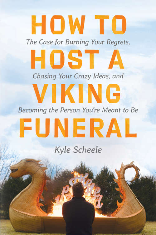 Book cover of How to Host a Viking Funeral: The Case for Burning Your Regrets, Chasing Your Crazy Ideas, and Becoming the Person You're Meant to Be