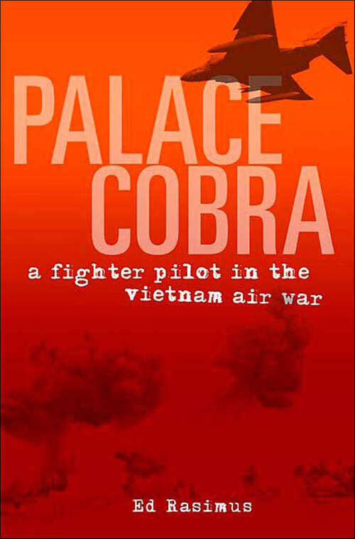 Book cover of Palace Cobra: A Fighter Pilot in the Vietnam Air War