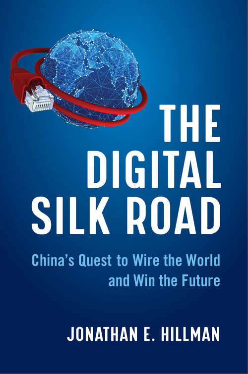 Book cover of The Digital Silk Road: China's Quest to Wire the World and Win the Future