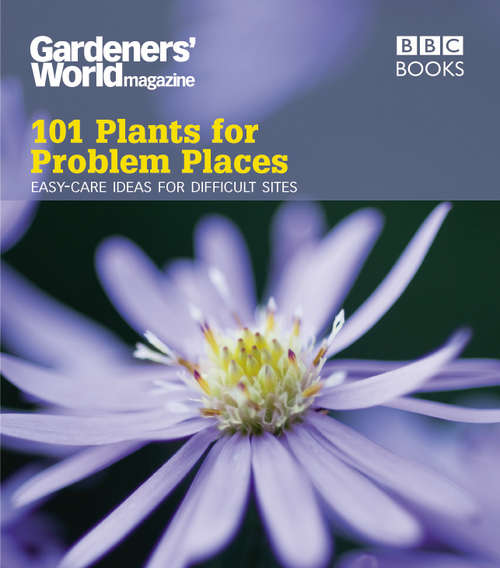 Book cover of Gardeners' World: Easy-care Ideas for Difficult Sites