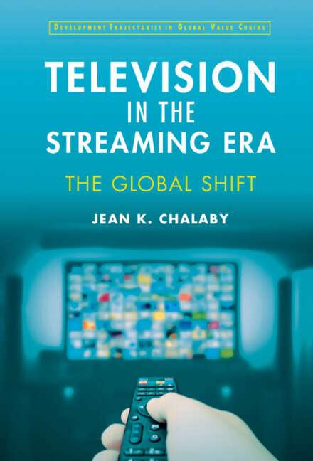 Book cover of Television in the Streaming Era: The Global Shift (Development Trajectories in Global Value Chains)
