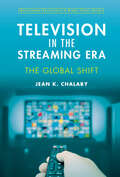 Television in the Streaming Era: The Global Shift (Development Trajectories in Global Value Chains)