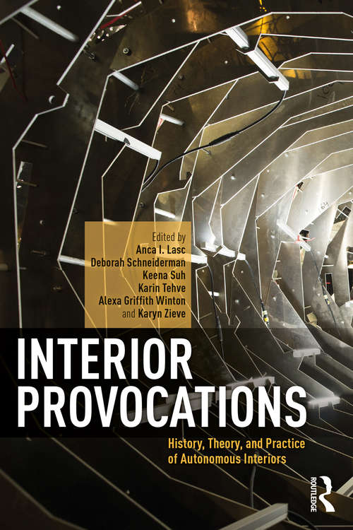 Interior Provocations: History, Theory, and Practice of Autonomous Interiors