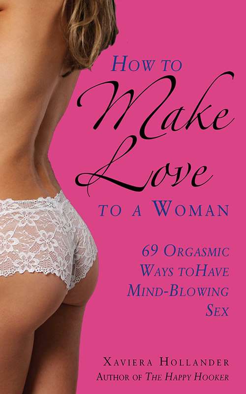 Book cover of How to Make Love to a Woman: 69 Orgasmic Ways to Have Mind-Blowing Sex