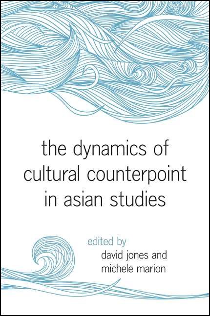 Book cover of The Dynamics of Cultural Counterpoint in Asian Studies (SUNY series in Asian Studies Development)
